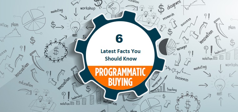 6-latest-facts-you-should-know-before-heading-to-programmatic-buying